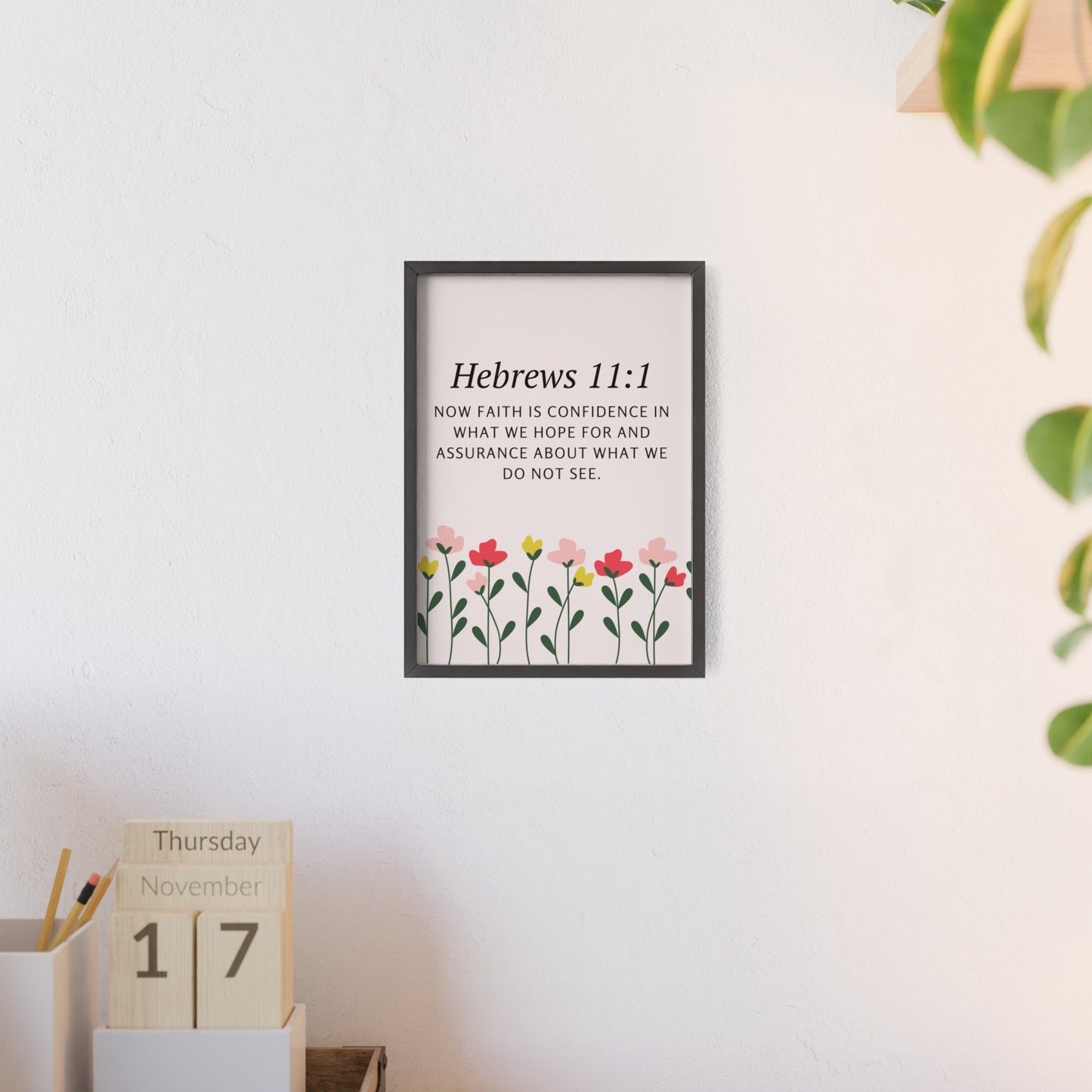 Floral Inspirational Quote Poster with Wooden Frame - Hebrews 11:1 Wall Art