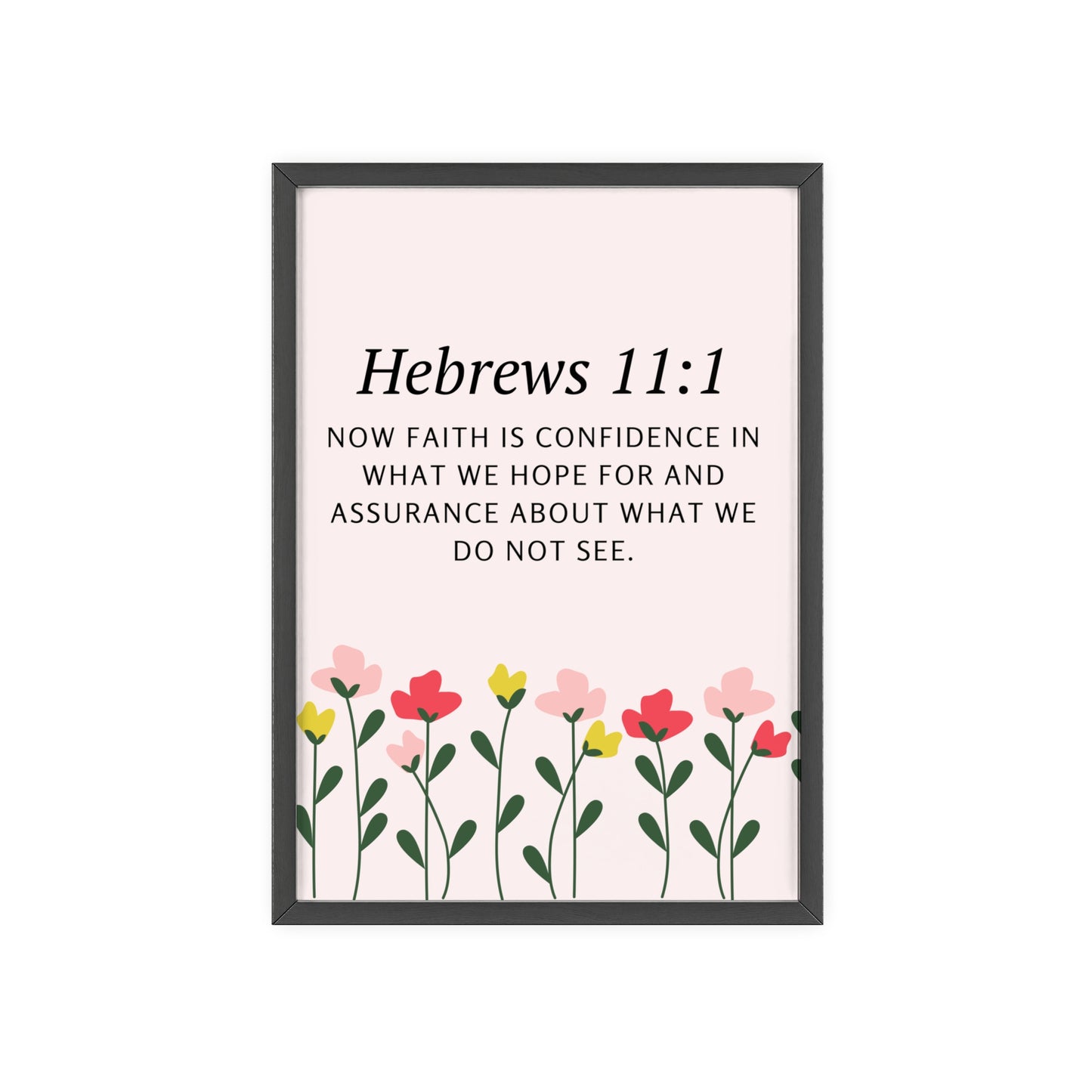 Floral Inspirational Quote Poster with Wooden Frame - Hebrews 11:1 Wall Art